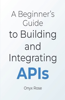 Paperback A Beginner's Guide to Building and Integrating APIs Book