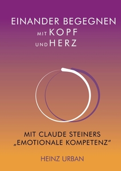 Paperback Einander begegnen mit Kopf und Herz: Mit Claude Steiners "Emotionale Kompetenz" [German] Book