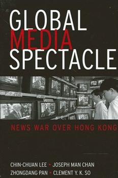 Paperback Global Media Spectacle: News War over Hong Kong Book