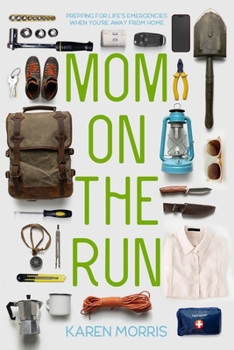 Paperback Mom on the Run: Prepping for Life's Emergencies When You're Away from Home Book