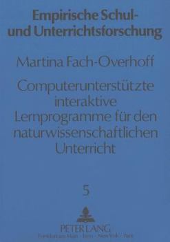 Computerunterstuetzte Interaktive Lernprogramme Fuer Den Naturwissenschaftlichen Unterricht: Zur Konzeption Und Wirkung Der Einfuehrung Eines Phaenome