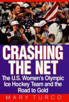 Hardcover Crashing the Net: The U.S. Women's Olympic Ice Hockey Team and the Road to Gold Book