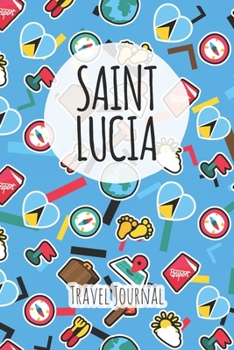 Saint Lucia Travel Journal: 6x9 Travel planner I Road trip planner I Dot grid journal I Travel notebook I Travel diary I Pocket journal I Gift for Backpacker