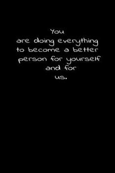 You are doing everything to become a better person for yourself and for us.: Daily Practices, Writing Prompts, and Reflections for Living in the Present Moment