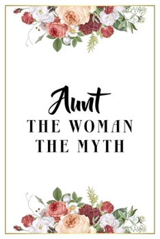 Paperback Aunt The Woman The Myth: Lined Notebook / Journal Gift, 120 Pages, 6x9, Matte Finish, Soft Cover Book