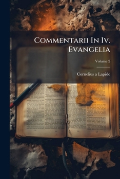 Commentarii in IV. Evangelia: In Duo Volumina Divisi: Indicibus Necessariis Illustratus. Complectens Expositionem Litteralem Et Moralem in SS. Lucam