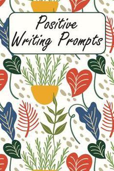 Paperback Positive Writing Prompts: Anti Anxiety and Depression Writing Prompt Journal with 100 Positive Writing Prompts To Explore Your Thoughts and Soot Book