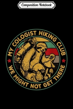 Paperback Composition Notebook: Mycologist Hiking Club We Might Not Get There - Sloth Gift Journal/Notebook Blank Lined Ruled 6x9 100 Pages Book