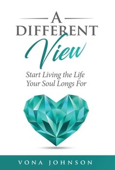 Hardcover A Different View: Start Living the Life Your Soul Longs For Book