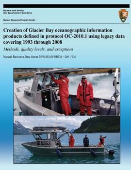Paperback Creation of Glacier Bay Oceanographic Information Products Defined in Protocol OC-2010.1 Using Legacy Data Covering 1993 through 2008: Methods, Qualit Book