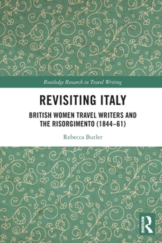 Paperback Revisiting Italy: British Women Travel Writers and the Risorgimento (1844-61) Book