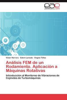 Análisis FEM de un Rodamiento. Aplicación a Máquinas Rotativas: Introducción al Monitoreo de Vibraciones de Cojinetes de Turbomáquinas