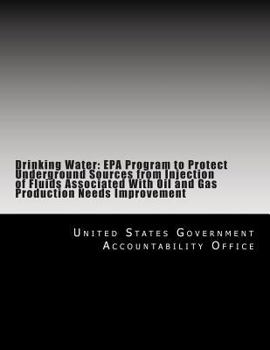 Paperback Drinking Water: EPA Program to Protect Underground Sources from Injection of Fluids Associated With Oil and Gas Production Needs Impro Book