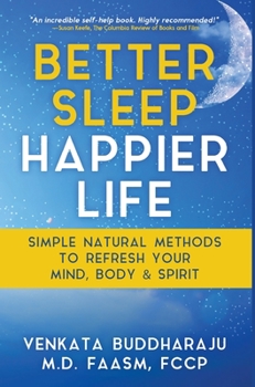 Hardcover Better Sleep, Happier Life: Simple Natural Methods to Refresh Your Mind, Body, and Spirit Book