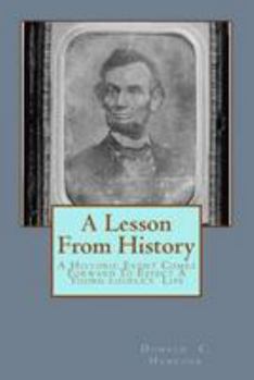 Paperback A Lesson From History: A Historic Event Comes Forward To Effect A Young Couple's Life Book