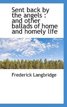 Sent Back by the Angels : And other ballads of home and homely Life