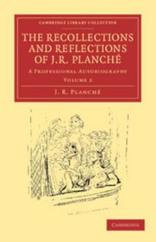 Paperback The Recollections and Reflections of J. R. Planché: A Professional Autobiography Book