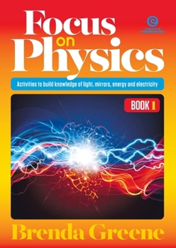 Paperback Focus on Physics, Book 1: Activities to build knowledge of light, mirrors, energy and electricity Book