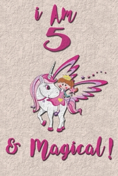 I am 5 & Magical! NoteBook: Unicorn NoteBook for 5 years old girls with cute unicorns Features: