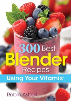 Paperback 300 Best Blender Recipes: Using Your Vitamix Book