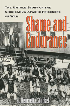 Paperback Shame and Endurance: The Untold Story of the Chiricahua Apache Prisoners of War Book