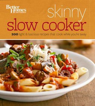 Paperback Better Homes and Gardens Skinny Slow Cooker: More Than 150 Light & Luscious Recipes That Cook While You're Away Book