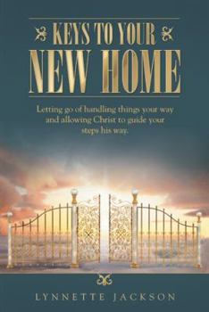 Paperback Keys to Your New Home: Letting go of handling things your way and allowing Christ to guide your steps his way. Book