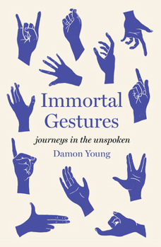 Hardcover Immortal Gestures: Journeys in the Unspoken Book