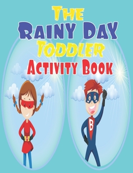 The Rainy Day Toddler Activity Book: 65+ Fun Early Learning Activities for Inside Play