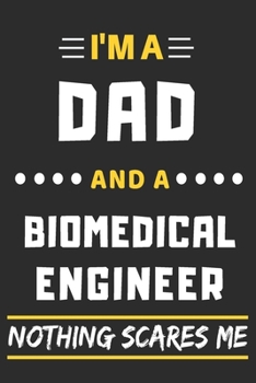 Paperback I'm A Dad And A Biomedical Engineer Nothing Scares Me: lined notebook, funny gift for fathers Book
