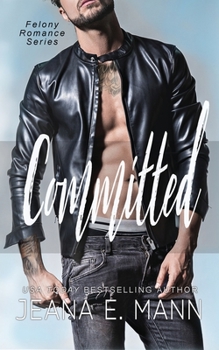 Committed - Book #6 of the Felony Romance