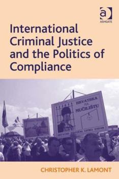 Hardcover International Criminal Justice and the Politics of Compliance Book
