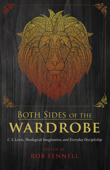 Paperback Both Sides of the Wardrobe: C. S. Lewis, Theological Imagination, and Everyday Discipleship Book