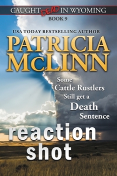 Reaction Shot: Caught Dead in Wyoming, Book 9 - Book #9 of the Caught Dead in Wyoming