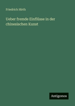 Ueber fremde Einflüsse in der chinesischen Kunst