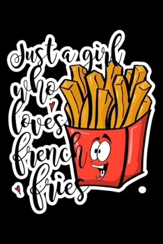 Just A Girl Who Loves French Fries: Composition Lined Notebook Journal Funny Gag Gift Fast Food Lovers