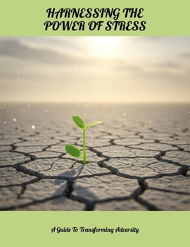 Paperback Harnessing The Power Of Stress: A Guide To Transforming Adversity Book