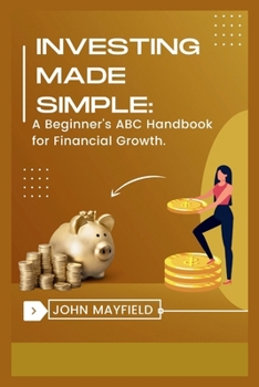 Paperback Investing Made Simple: A Beginner's ABC Handbook for Financial Growth Book