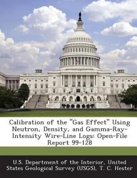 Paperback Calibration of the Gas Effect Using Neutron, Density, and Gamma-Ray-Intensity Wire-Line Logs: Open-File Report 99-128 Book