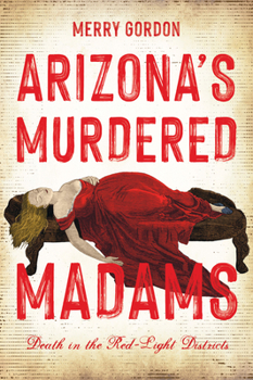 Paperback Arizona's Murdered Madams: Death in the Red-Light Districts Book