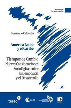 Paperback América Latina y el Caribe: Tiempos de cambio: Nuevas Consideraciones Sociológicas sobre la Democracia y el Desarrollo [Spanish] Book