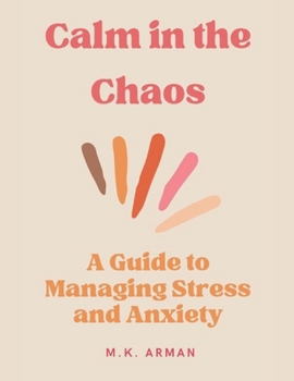 Paperback Calm in the Chaos: A Guide to Managing Stress and Anxiety Book