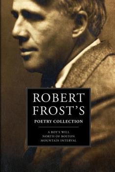 Robert Frost's Poetry Collection: A Boy’s Will, North of Boston, Mountain Interval