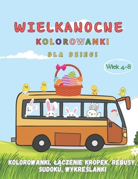 Paperback Wielkanocne Kolorowanki dla Dzieci w wieku 4-8 lat: Proste Kolorowanki dla Dzieci z Różnymi Aktywnościami I Króliczki i Pisanki do Pokolorow [Polish] Book
