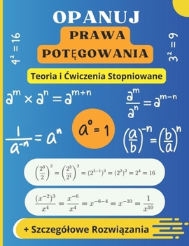 Paperback Opanuj Prawa Potęgowania: Teoria, Ćwiczenia Stopniowane i Szczególowe Rozwiązania [Polish] Book