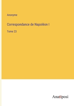 Paperback Correspondance de Napoléon I: Tome 23 [French] Book