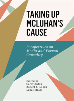 Hardcover Taking Up McLuhan's Cause: Perspectives on Media and Formal Causality Book