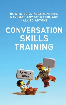 Paperback Conversation Skills Training: How to Build Relationships, Navigate Any Situation, and Talk to Anyone Book