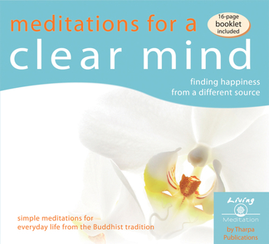 Meditations for a Clear Mind: Finding Happiness from a Different Source