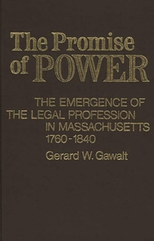 Hardcover The Promise of Power: The Emergence of the Legal Profession in Massachusetts, 1760-1840 Book